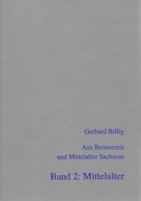 BUFM Band 16/2: Aus Bronzezeit und Mittelalter Sachsens. Band 2: Mittelalter (Ausgewählte Arbeiten von 1959 – 1997)
