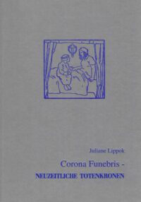 BUFM Band 54: CORONA FUNEBRIS - Neuzeitliche Totenkronen als Gegenstand der archäologischen Forschung