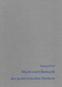 BUFM Band 58: Macht und Ohnmacht des positivistischen Denkens. Der Positivismus in der deutschsprachigen Ur- und Frühgeschichte unter besonderer Berücksichtigung des Instituts für Ur- und Frühgeschichte der Universität Wien