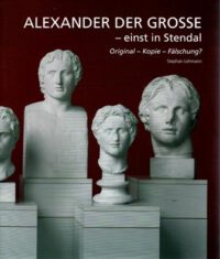 Band 2: Alexander der Große – einst in Stendal. Original – Kopie – Fälschung