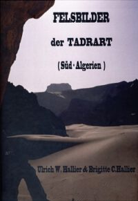 Felsbilder der Tadrat Algerienne (S-Algerien) (= Schönheit und Kulturgeschichte einer fast unbekannten Bergwüste der Sahara 6)