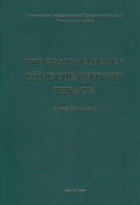 ZAKS Band 9: Die Grabsteine der römischen Provinc Thracia. Aufnahme, Verarbeitung und Weitergabe überregionaler Ausdruckmittel am Beispiel der Grabsteine einer Binnenprovinz zwischen Ost und West