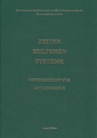 ZAKS Band 17: Zeiten - Kulturen – Systeme. Gedenkschrift für Jan Lichardus