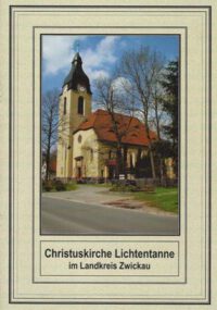 Der kleine sakrale Kunstführer Band 16: Christuskirche Lichtentanne im Landkreis Zwickau