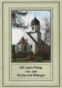 Der kleine sakrale Kunstführer Band 18: 825 Jahre Pölzig 1184-2009 Kirche und Rittergut