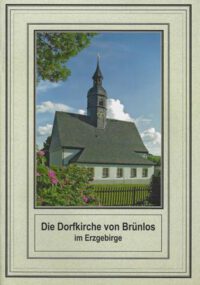 Der kleine sakrale Kunstführer Band 19: Die Dorfkirche von Brünlos im Erzgebirge