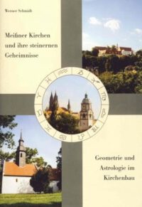 Meißner Kirchen und ihre steinernen Geheimnisse. Geometrie und Astrologie im Kirchenbau.