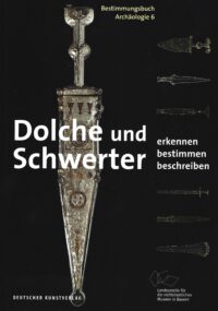 Bestimmungsbücher Archäologie Band 6: <b>Dolche und Schwerter</b>