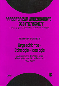 Urgeschichte – Ethologie – Ideologie. Ausgewählte Beiträge aus vierzigjähriger Schaffenszeit 1950 – 1990 (=Arbeiten zur Urgeschichte des Menschen 16)