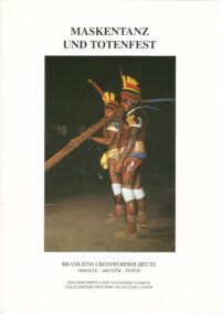 Maskentanz und Totenfest – Brasiliens Ureinwohner heute. Begleitheft zur Sonderausstellung im Museum für Naturkunde und vorgeschichte Dessau