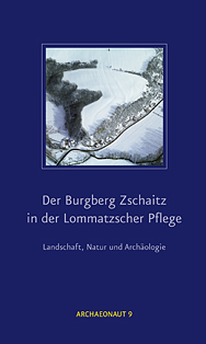 Heft 9: Der Burgberg Zschaitz in der Lommatzscher Pflege – Landschaft, Natur und Archäologie