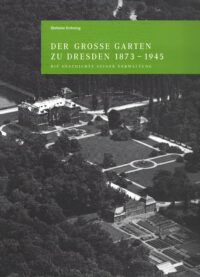 Der Große Garten zu Dresden 1873–1945: Die Geschichte seiner Verwaltung