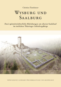 WM Band 45: <b>Wysburg und Saalburg. </b>Zwei spätmittelalterliche Kleinburgen am oberen Saalelauf im östlichen Thüringer Schiefergebirge.