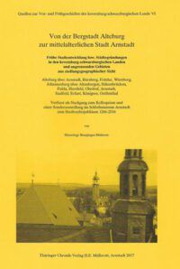 Von der Bergstadt Alteburg zur mittelalterlichen Stadt Arnstadt