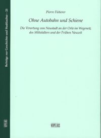 <b>Ohne Autobahn und Schiene</b> - Die Verortung von Neustadt an der Orla im Wegenetz des Mittelalters und der Frühen Neuzeit