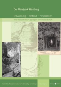 Band 46: Der Waldpark Wartburg. Entwicklung – Bestand – Perspektiven einer forstästhetisch geprägten Denkmallandschaft