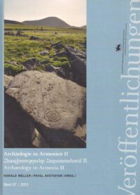 Band 67: Archäologie in Armenien II. Ergebnisse der Kooperationsprojekte 2010 – Berichte zu den Kooperationsprojekten 2011 und 2012 sowie ausgewählte Einzelstudien