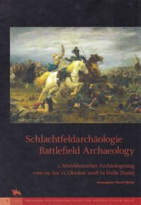 Tagungen des Landesmuseums für Vorgeschichte Halle (Saale) Band 2: Schlachtfeldarchäologie - Battlefield Archaelogy