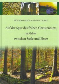 Auf der Spur des frühen Christentums im Gebiet zwischen Saale und Elster