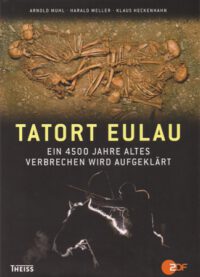 Tatort Eulau: Ein 4500 Jahre altes Verbrechen wird aufgeklärt