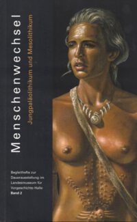 <b>Menschenwechsel</b> Jungpaläolithikum und Mesolithikum - Dauerausstellung im Landesmuseum Halle (Sachsen-Anhalt) Heft 2
