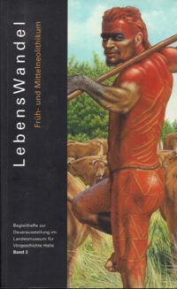 <b>Lebenswandel</b> Früh- und Mittelneolithikum - Dauerausstellung im Landesmuseum Halle (Sachsen-Anhalt) Heft 3