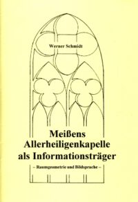 Meißens Allerheiligenkapelle als Informationsträger – Raumgeometrie und Bildsprache –