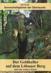 Sonnenheiligtümer der Oberlausitz - Der Geldkeller auf dem Löbauer Berg und sein wahrer Schatz