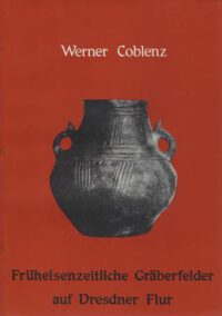 Kleine Schriften des Landesmuseums für Vorgeschichte Dresden Heft 5: <b>Früheisenzeitliche Gräberfelder auf Dresdner Flur</b>