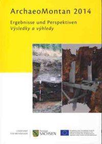 Beiheft AFD 29: ArchaeoMontan 2014. Ergebnisse und Perspektiven. Internationale Fachtagung Dippoldiswalde 23. bis 25. Oktober 2014. Vysledky a vyhledy. Mezinarodni konference Dippoldiswalde, 23. az 25. rijen 2014