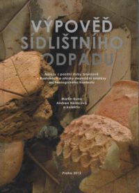 Výpoveï sídlistního odpadu. Nálezy z pozdní doby bronzové v Roztokách a otázky depozicní analýzy archeologického kontextu