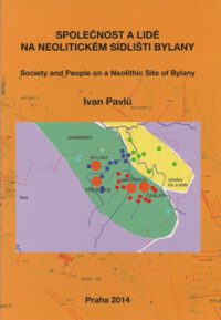 Gesellschaft und die Menschen auf einer Neolithische Ausgrabungsstätte von Bylany --- Society and People on a Neolithic Site of Bylany