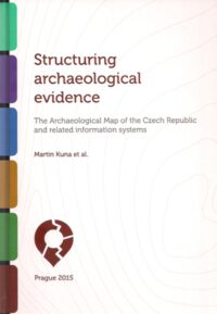 Structuring archaeological evidence The Archaeologgical Map of the Czech Republic and related information systems