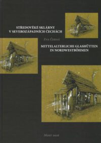 Støedovìké sklárny v severozápadních Èechách. - Mittelalterliche Glashütten in Nordwestböhmen