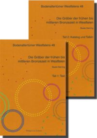 BAW Band 48: Die Gräber der frühen bis mittleren Bronzezeit in Westfalen - Eine Analyse der Bestattungssitten unter besonderer Berücksichtigung des Grabbaus und ihre Einbettung in die angrenzenden Gebiete