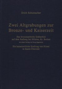 Veröffentlichungen der Altertumskommission für Westfalen <b>Band 15: Zwei Altgrabungen zur Bronze- und Kaiserzeit. Das bronzezeitliche Gräberfeld auf dem Radberg bei Hülsten, Kr. Borken und die kaiserzeitliche Siedlung von Hinsel in Essen-Überruhr.</b>