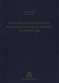 Veröffentlichungen der Altertumskommission für Westfalen Band 16: Einhundert Jahre Geschichte der Altertumskommission für Westfalen von 1896 bis 1996.