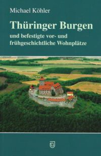 Thüringer Burgen und befestigte vor- und frühgeschichtliche Wohnplätze