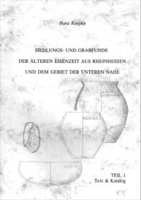 Band. 19: Siedlungs- und Grabfunde der älteren Eisenzeit aus Rheinhessen und dem Gebiet der unteren Nahe