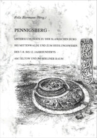 BUFM Band 26: Pennigsberg. Untersuchungen zu der slawischen Burg bei Mittenwalde und zum Siedlungswesen des 7./8. bis 12. Jahrhunderts am Teltow und im Berliner Raum.