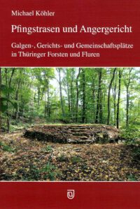 <b>Pfingstrasen und Angergericht </b>- <i>Galgen-, Gerichts- und Gemeinschaftsplätze in Thüringer Forsten und Fluren</i>