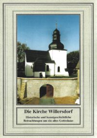 Der kleine sakrale Kunstführer Band 3: Die Kirche von Willersdorf - <i>Historische und kunstgeschichtliche Betrachtungen um ein altes Gotteshaus</i>