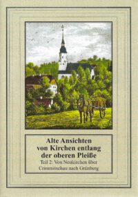 Der kleine sakrale Kunstführer Band 13: Alte Ansichten von Kirchen entlang der oberen Pleiße. <i>Teil 2: Von Neukirchen über Crimmitschau nach Grünberg</i>