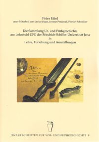 Jenaer Schriften Band 9: Die Sammlung Ur- und Frühgeschichte am Lehrstuhl UFG der Friedrich-Schiller-Universität Jena In Lehre, Forschung und Ausstellungen