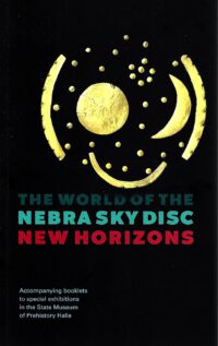 THE WORLD OF THE NEBRA SKY DISC - NEW HORIZONS