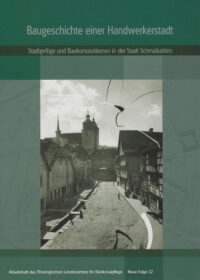 Baugeschichte einer Handwerkerstadt. Stadtgefüge und Baukonstruktionen in der Stadt Schmalkalden