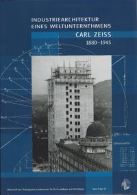 Industriearchitektur eines Weltunternehmens – CARL ZEISS 1880–1945