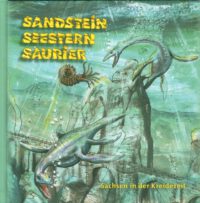Sandstein - Seestern - Saurier. Sachsen in der Kreidezeit
