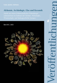 Band 80: Alchemie, Archäologie, Glas und Keramik – Funde aus einem frühneuzeitlichen Wittenberger Laboratorium im Rahmen der Technik-, Wirtschafts-, Wissenschafts- und Kulturgeschichte Europas