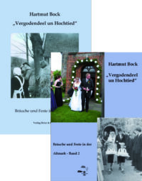 Vergodendeel un Hochtied - Bräuche und Feste in der Altmark Band 1 und 2